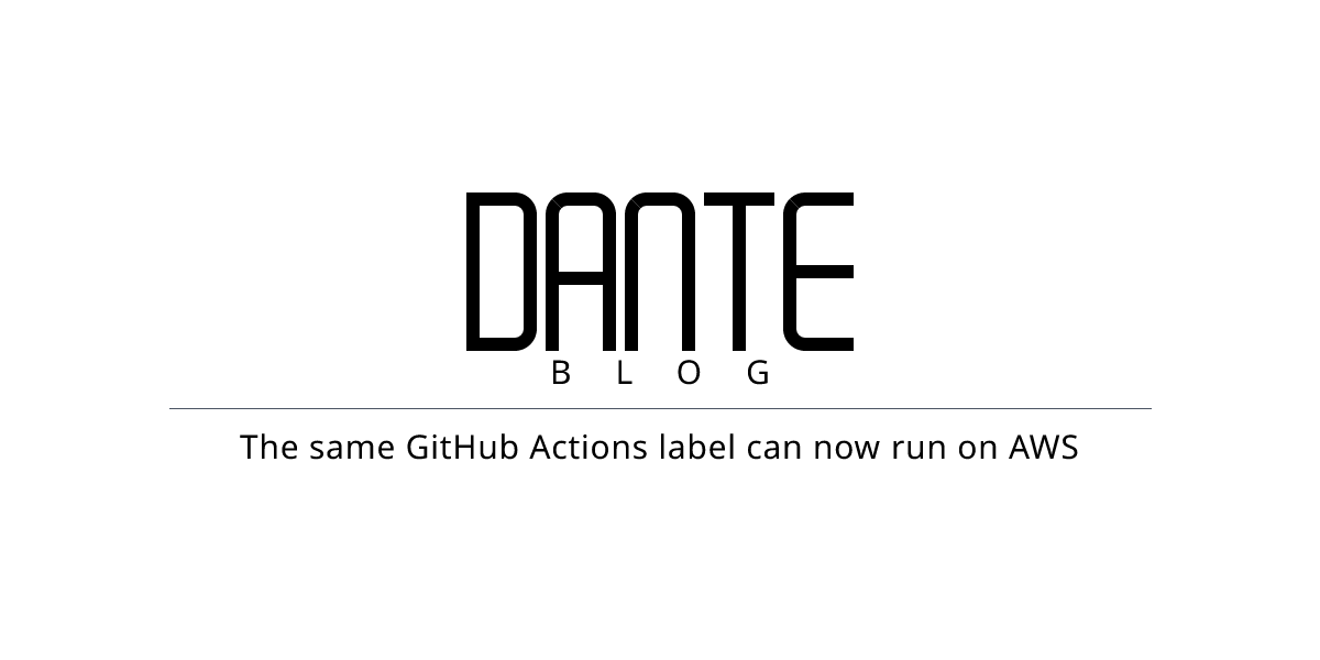 The same GitHub Actions label can now run on AWS | Dante Blog