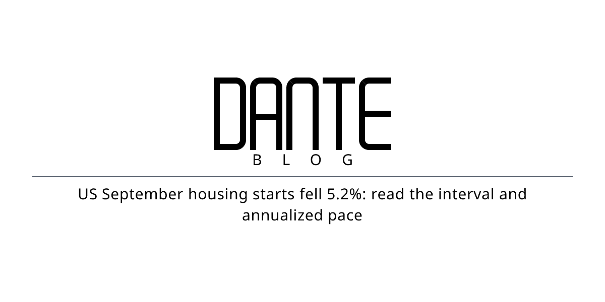 US September housing starts fell 5.2%: read the interval and annualized ...
